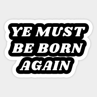 Ye must be born again Sticker